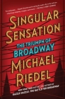 Singular Sensation: The Triumph of Broadway By Michael Riedel Cover Image