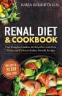 Renal Diet and Cookbook: Your Complete Guide to the Renal Diet with Over 30 Easy and Delicious Kidney Friendly Recipes By Kasia Roberts Rn Cover Image