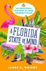 A Florida State of Mind: An Unnatural History of Our Weirdest State By James D. Wright Cover Image