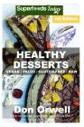 Healthy Desserts: Over 80 Quick & Easy Gluten Free Low Cholesterol Whole Foods Recipes full of Antioxidants & Phytochemicals Cover Image