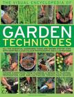 The Visual Encyclopedia of Garden Techniques: All the Essential Gardening Tasks Shown Step-By-Step, in Over 950 Clear Color Photographs and Illustrati Cover Image