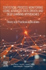 Statistical Process Monitoring Using Advanced Data-Driven and Deep Learning Approaches: Theory and Practical Applications Cover Image