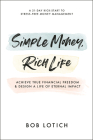 Simple Money, Rich Life: Achieve True Financial Freedom and Design a Life of Eternal Impact Cover Image