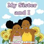 My Sister and I By Ayesha Rodriguez Cover Image