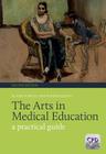 The Arts in Medical Education: A Practical Guide, Second Edition Cover Image