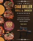The Easy Char Griller Grill & Smoker Cookbook: 1000-Day Easy and Delicious Recipes to Enjoy with Your Family, with the Best Techniques Used by masters By Tom Ross Cover Image