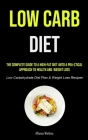 Low Carb Diet: The Complete Guide To A High-fat Diet And A Pra-ctical Approach To Health And Weight Loss (Low Carbohydrate Diet Plan By Alfonso Watkins Cover Image