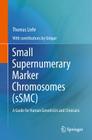Small Supernumerary Marker Chromosomes (sSMC): A Guide for Human Geneticists and Clinicians By Thomas Liehr, Unique (Rare Chromosome Disorder Support (Contribution by) Cover Image