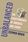 Unbalanced: The Codependency of America and China By Stephen Roach Cover Image