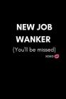 New Job Wanker (You'll Be Missed): Funny We Will Miss You Memory Book to Give, or Sign and Autograph for Retirement, Leaving and New Job (For a Collea Cover Image