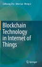 Blockchain Technology in Internet of Things By Liehuang Zhu, Keke Gai, Meng Li Cover Image