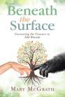 Beneath the Surface: Uncovering the Treasure in Old Wounds By Mary McGrath Cover Image