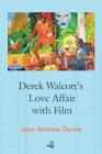 Derek Walcott's Love Affair with Film By Jean Antoine Dunne Cover Image