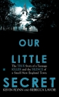 Our Little Secret: The True Story of a Teenager Killer and the Silence of a Small New England Town By Kevin Flynn, Rebecca Lavoie Cover Image