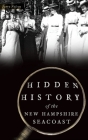 Hidden History of the New Hampshire Seacoast By Terry Nelson Cover Image