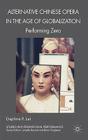 Alternative Chinese Opera in the Age of Globalization: Performing Zero (Studies in International Performance) By D. Lei Cover Image