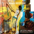 Mom's Best Job!: A Children's Book for Moms dealing with 'Mom Guilt' By Le'dor Milteer Cover Image
