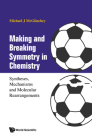 Making and Breaking Symmetry in Chemistry: Syntheses, Mechanisms and Molecular Rearrangements By Michael James McGlinchey Cover Image