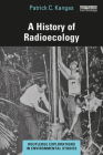 A History of Radioecology (Routledge Explorations in Environmental Studies) By Patrick C. Kangas Cover Image