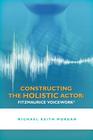 Constructing the Holistic Actor: Fitzmaurice Voicework Cover Image