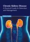 Chronic Kidney Disease: A Practical Guide to Detection and Management Cover Image