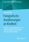 Fotografische Annäherungen an Kindheit: Visuelle, Sozialpädagogische Und Methodologische Grenzgänge Zwischen Lebenswelten (Kinder #24) Cover Image