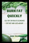 Burn Fat Quickly: Six tips on how to eliminate fat fast and lose weight Cover Image