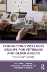 Conducting Wellness Groups for Veterans and Older Adults: The Legacy Model By Victoria L. Bacon, Kristen E. Anderson, Maureen F. Boiros Cover Image