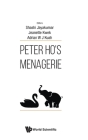 Peter Ho's Menagerie By Shashi Jayakumar (Editor), Jeanette Kwek (Editor), Adrian W. J. Kuah (Editor) Cover Image