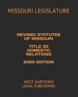 Revised Statutes of Missouri Title 30 Domestic Relations 2020 Edition: West Hartford Legal Publishing Cover Image