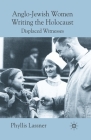 Anglo-Jewish Women Writing the Holocaust: Displaced Witnesses By P. Lassner Cover Image