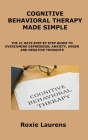 Cognitive Behavioral Therapy Made Simple: The 21 Days Step by Step Guide to Overcoming Depression, Anxiety, Anger and Negative Thoughts Cover Image