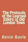 The Protocols of the Learned Elders of Old London Town By Kevin Boyle Cover Image
