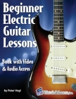 Beginner Electric Guitar Lessons: Book with Online Video & Audio By Peter Vogl Cover Image