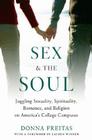Sex and the Soul: Juggling Sexuality, Spirituality, Romance, and Religion on America's College Campuses Cover Image