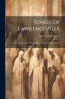 Songs Of Lawrenceville: As Sung By The Glee Club And Boys Of Lawrenceville School Cover Image