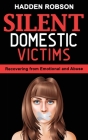 Silent Domestic Victims: Recovering from Emotional Abuse (Psychological Abuse), Toxic Abusive Relationships, Domestic Violence Trauma and Narci By Hadden Robson Cover Image
