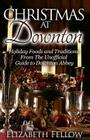 Christmas at Downton: Holiday Foods and Traditions From The Unofficial Guide to Downton Abbey Cover Image