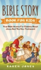 Bible Story Book for Kids: True Bible Stories For Children About Jesus And The New Testament Every Christian Child Should Know Cover Image