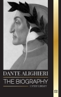 Dante Alighieri: The Biography of an Italian Poet and Philosopher that marked the Christian world with his Divine Comedy and Inferno (Artists) Cover Image