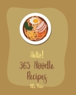 Hello! 365 Noodle Recipes: Best Noodle Cookbook Ever For Beginners [Japanese Noodle Cookbook, Homemade Pasta Cookbook, Instant Ramen Cookbook, As By Pasta Cover Image