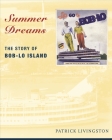 Summer Dreams: The Story of Bob-Lo Island (Great Lakes Books) Cover Image