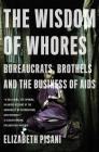 The Wisdom of Whores: Bureaucrats, Brothels and the Business of AIDS By Elizabeth Pisani Cover Image