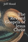 The Revised Gospels of Jesus Christ By Jeff Hood Cover Image