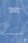A Clinical Guide to Psychodynamic Psychotherapy By Deborah Abrahams, Poul Rohleder Cover Image