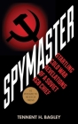 Spymaster: Startling Cold War Revelations of a Soviet KGB Chief By Tennent H. Bagley Cover Image