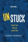 Unstuck - Study Guide: Break Free. Rise Up. Launch Out. By Richard Perinchief Cover Image