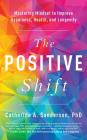 The Positive Shift: Mastering Mindset to Improve Happiness, Health, and Longevity Cover Image