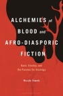 Alchemies of Blood and Afro-Diasporic Fiction: Race, Kinship, and the Passion for Ontology By Nicole Simek Cover Image
