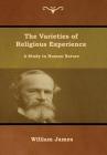 The Varieties of Religious Experience: A Study in Human Nature By William James Cover Image